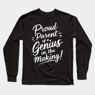 Proud Parent of a Genius in the Making! Long Sleeve T-Shirt